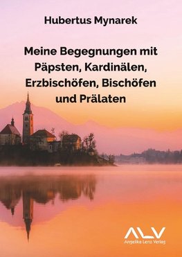 Meine Begegnungen mit Päpsten, Kardinälen, Erzbischöfen, Bischöfen und Prälaten