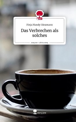 Das Verbrechen als solches. Life is a Story - story.one