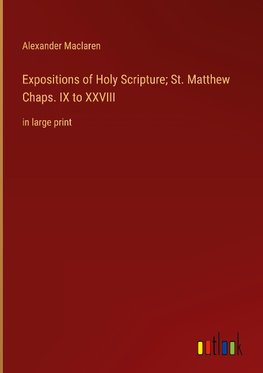 Expositions of Holy Scripture; St. Matthew Chaps. IX to XXVIII