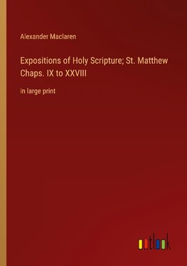 Expositions of Holy Scripture; St. Matthew Chaps. IX to XXVIII