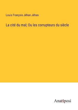 La cité du mal; Ou les corrupteurs du siècle