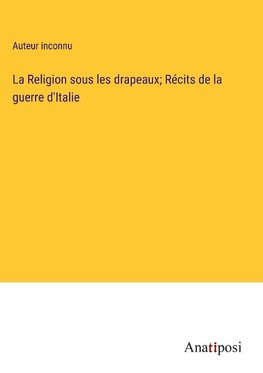 La Religion sous les drapeaux; Récits de la guerre d'Italie