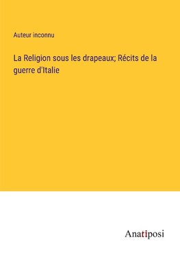 La Religion sous les drapeaux; Récits de la guerre d'Italie