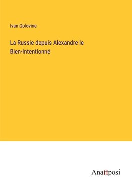 La Russie depuis Alexandre le Bien-Intentionné