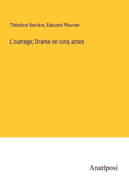 L'outrage; Drame en cinq actes