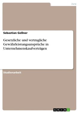 Gesetzliche und vertragliche Gewährleistungsansprüche in Unternehmenskaufverträgen