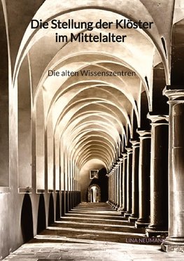 Die Stellung der Klöster im Mittelalter - Die alten Wissenszentren