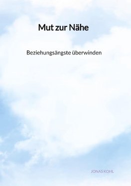 Mut zur Nähe - Beziehungsängste überwinden