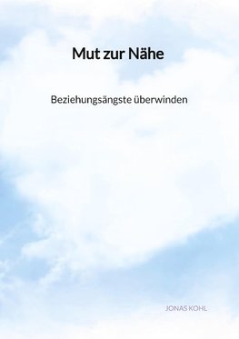 Mut zur Nähe - Beziehungsängste überwinden