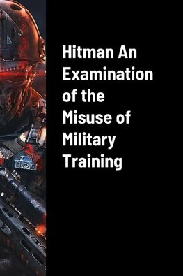 Hitman An Examination of the Misuse of Military Training