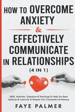 How To Overcome Anxiety & Effectively Communicate In Relationships