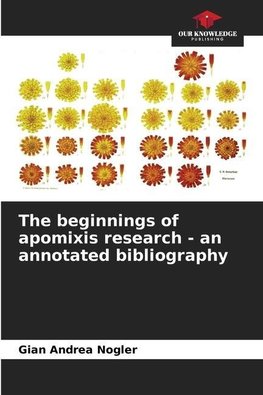 The beginnings of apomixis research - an annotated bibliography