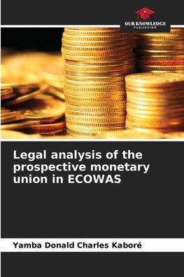 Legal analysis of the prospective monetary union in ECOWAS