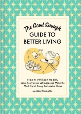 The Good Enough Guide to Better Living