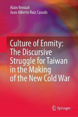 Culture of Enmity: The Discursive Struggle for Taiwan in the Making of the New Cold War