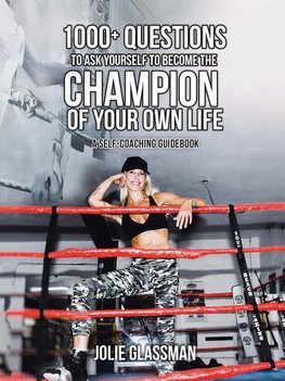 1000+ Questions to Ask Yourself to Become the Champion of Your Own Life