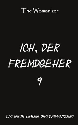 Ich, der Fremdgeher 9