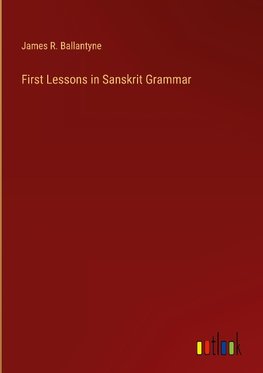 First Lessons in Sanskrit Grammar