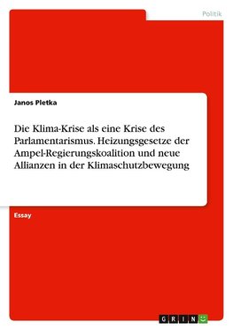 Die Klima-Krise als eine Krise des Parlamentarismus. Heizungsgesetze der Ampel-Regierungskoalition und neue Allianzen in der Klimaschutzbewegung