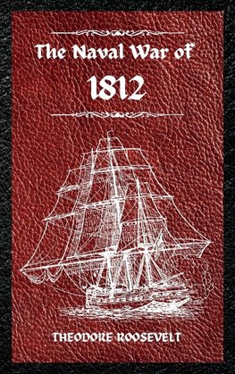 The Naval War of 1812 (Complete Edition)