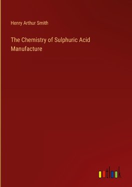 The Chemistry of Sulphuric Acid Manufacture