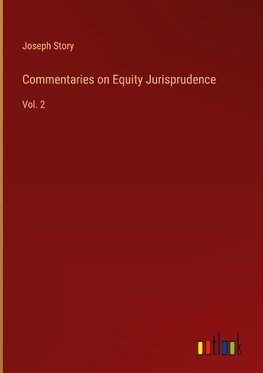 Commentaries on Equity Jurisprudence