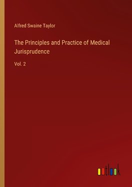 The Principles and Practice of Medical Jurisprudence