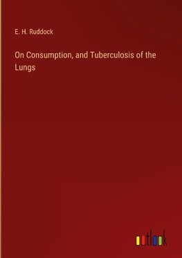 On Consumption, and Tuberculosis of the Lungs