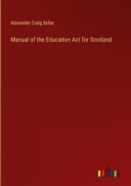 Manual of the Education Act for Scotland