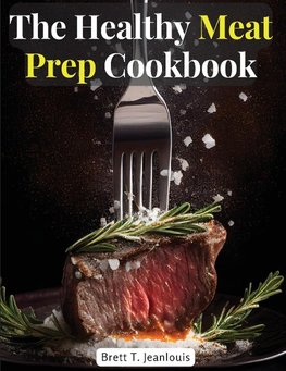 The Healthy Meat Prep Cookbook