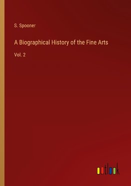 A Biographical History of the Fine Arts