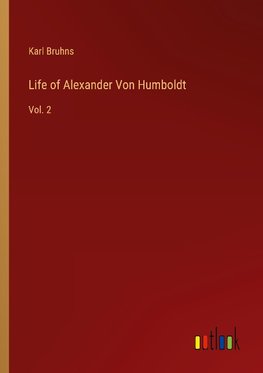 Life of Alexander Von Humboldt