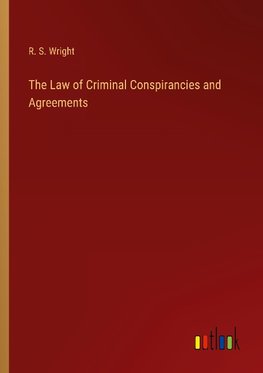 The Law of Criminal Conspirancies and Agreements