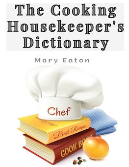 The Cooking Housekeeper's Dictionary