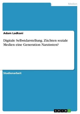 Digitale Selbstdarstellung. Züchten soziale Medien eine Generation Narzissten?