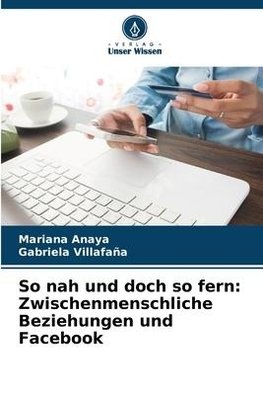 So nah und doch so fern: Zwischenmenschliche Beziehungen und Facebook