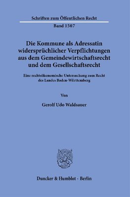 Die Kommune als Adressatin widersprüchlicher Verpflichtungen aus dem Gemeindewirtschaftsrecht und dem Gesellschaftsrecht.