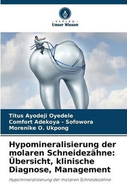 Hypomineralisierung der molaren Schneidezähne: Übersicht, klinische Diagnose, Management