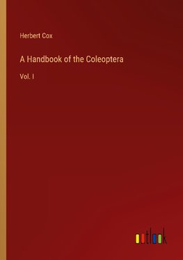 A Handbook of the Coleoptera