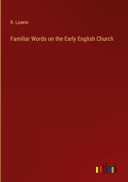 Familiar Words on the Early English Church