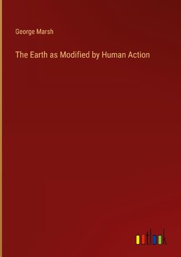 The Earth as Modified by Human Action