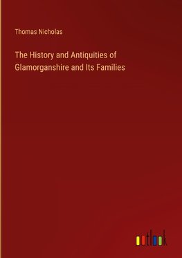 The History and Antiquities of Glamorganshire and Its Families