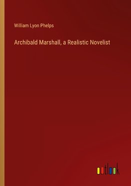 Archibald Marshall, a Realistic Novelist