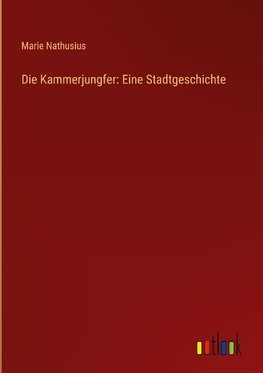 Die Kammerjungfer: Eine Stadtgeschichte