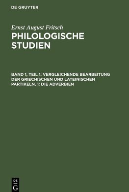 Philologische Studien, Band 1, Teil 1, Vergleichende Bearbeitung der Griechischen und Lateinischen Partikeln, 1: Die Adverbien