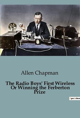 The Radio Boys' First Wireless Or Winning the Ferberton Prize