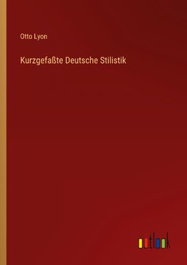 Kurzgefaßte Deutsche Stilistik