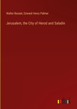 Jerusalem, the City of Herod and Saladin