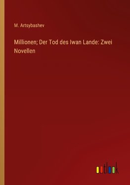 Millionen; Der Tod des Iwan Lande: Zwei Novellen