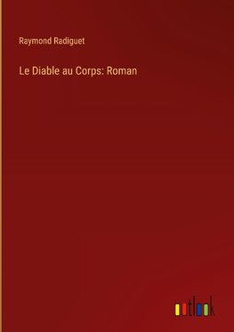 Le Diable au Corps: Roman